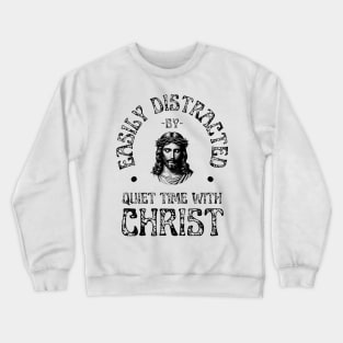 Easily Distracted By Quiet Time With Christ Christian Crewneck Sweatshirt